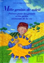 Mille Grains De Soleil ; Prières Pour Les Grands Et Les Petits Moments De La Vie