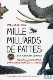 Mille Milliards De Pattes (Et Au Moins Autant De Plumes) ; 190 Especes Surprenantes, Envahissantes, Menacées Ou Oubliées