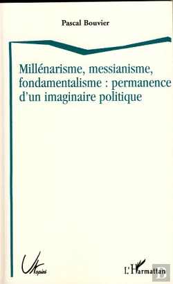 Bertrand.pt - Millénarisme, Messianisme, Fondamentalisme : Permanence D'Un Imaginaire Politique