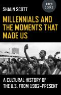 Millennials And The Moments That Made Us Â€“ A Cultural History Of The U.S. From 1982â€“Present