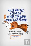 Millennials, Goldfish & Other Training Misconceptions