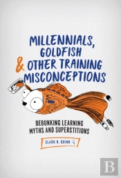 Millennials, Goldfish & Other Training Misconceptions
