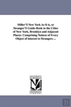 Bertrand.pt - Miller'S New York As It Is, Or Stranger'S Guide-Book To The Cities Of New York, Brooklyn And Adjacent Places