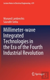 Millimeter-Wave Integrated Technologies In The Era Of The Fourth Industrial Revolution