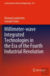 Millimeter-Wave Integrated Technologies In The Era Of The Fourth Industrial Revolution