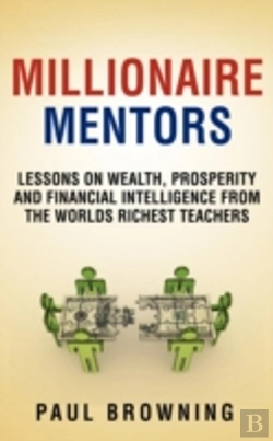 Bertrand.pt - Millionaire Mentors - Lessons On Wealth, Prosperity And Financial Intelligence From The Worlds Richest Teachers