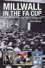Millwall In The Fa Cup: The Road To The Millennium