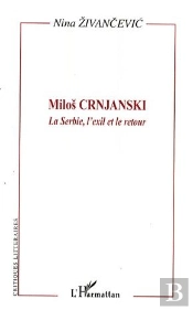 Milos Crnjanski ; La Serbie, L'Exil Et Le Retour
