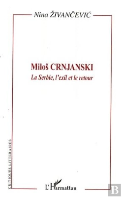 Bertrand.pt - Milos Crnjanski ; La Serbie, L'Exil Et Le Retour