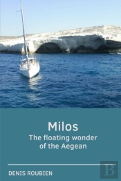 Milos. The Floating Wonder Of The Aegean