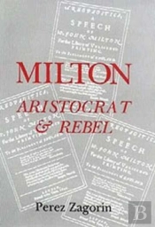 Milton, Aristocrat And Rebel - The Poet And His Politics