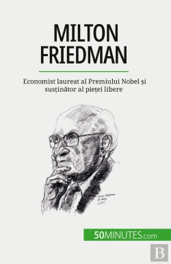 Bertrand.pt - Milton Friedman : Economist Laureat Al Premiului Nobel Si Sustinator Al Pietei Libere
