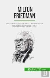 Milton Friedman : Economista E Defensor Do Mercado Livre Ganhador Do Prémio Nobel