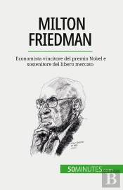 Milton Friedman : Economista Vincitore Del Premio Nobel E Sostenitore Del Libero Mercato