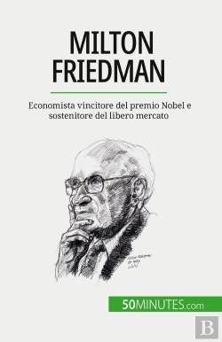 Bertrand.pt - Milton Friedman : Economista Vincitore Del Premio Nobel E Sostenitore Del Libero Mercato