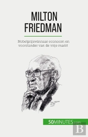 Milton Friedman : Nobelprijswinnaar Econoom En Voorstander Van De Vrije Markt