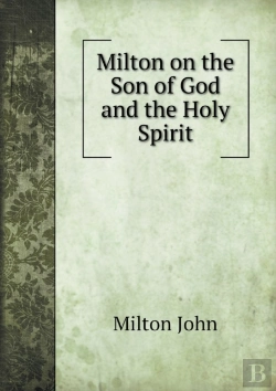 Bertrand.pt - Milton On The Son Of God And The Holy Spirit