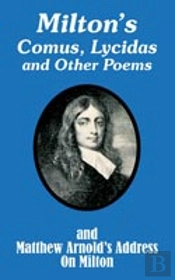 Milton'S Comus, Lycidas And Other Poems And Matthew Arnold'S Address On Milton