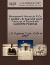 Milwaukee & Minnesota R Co V. Soutter U.S. Supreme Court Transcript Of Record With Supporting Pleadings