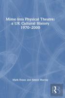 Mime Into Physical Theatre: A Uk Cultural History 1970â€“2000