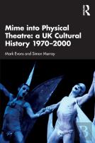 Mime Into Physical Theatre: A Uk Cultural History 1970â€“2000