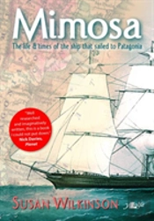 Mimosa - The Life And Times Of The Ship That Sailed To Patagonia