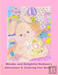 Minako And Delightful Rolleen'S Adventure & Coloring Fun Book 1