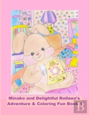 Minako And Delightful Rolleen'S Adventure & Coloring Fun Book 1