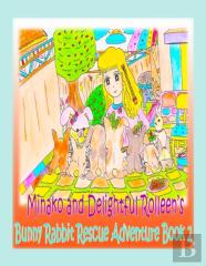 Minako And Delightful Rolleen'S Bunny Rabbit Rescue Adventure Book 2