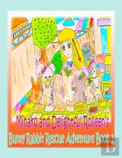 Minako And Delightful Rolleen'S Bunny Rabbit Rescue Adventure Book 2