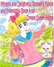 Minako And Delightful Rolleen'S Family And Friendship Book 4 Of Dream Sweet Home