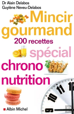 Bertrand.pt - Mincir Gourmand ; 200 Recettes Spécial Chrono-Nutrition