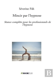 Mincir Par L'Hypnose : Séance Complète Pour Les Professionnels De L'Hypnose