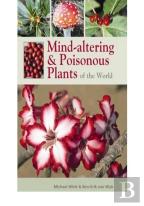 Mind-Altering And Poisonous Plants Of The World