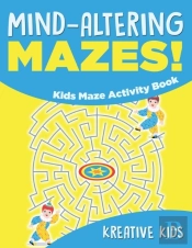 Mind-Altering Mazes! - Kids Maze Activity Book