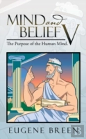 Mind And Belief V: The Purpose Of The Human Mind.