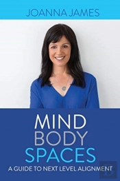 Mind Body Spaces: A Guide To Next Level Alignment