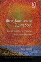 Mind, Brain And The Elusive Soul