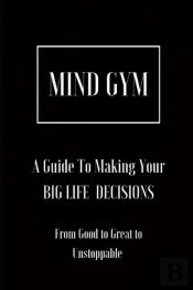 Mind Gym   A Guide To Making Your Big Life Decisions