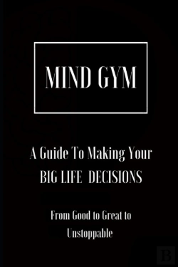 Bertrand.pt - Mind Gym   A Guide To Making Your Big Life Decisions