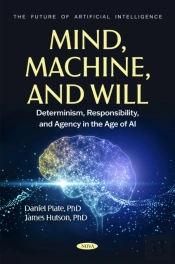 Mind, Machine, And Will: Determinism, Responsibility, And Agency In The Age Of Ai