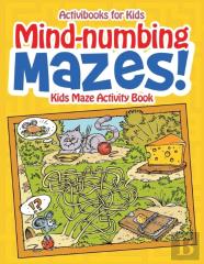 Mind-Numbing Mazes! Kids Maze Activity Book