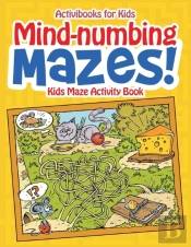 Mind-Numbing Mazes! Kids Maze Activity Book