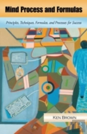 Mind Process And Formulas: Principles, Techniques, Formulas, And Processes For Success