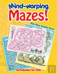 Mind-Warping Mazes! Kids Maze Activity Book