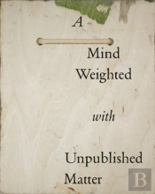 Mind Weighted With Unpublished Matter