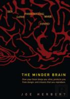 Minder Brain, The: How Your Brain Keeps You Alive, Protects You From Danger, And Ensures That You Reproduce