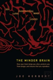 Minder Brain, The: How Your Brain Keeps You Alive, Protects You From Danger, And Ensures That You Reproduce