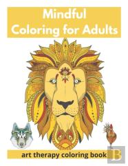 Mindful Coloring For Adults - Art Therapy Coloring Book