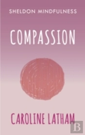 Mindful Compassion For Everyday Life